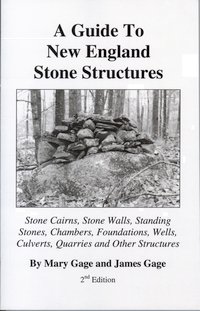 Image for A Guide to New England Stone Structures: Stone Cairns, Stone Walls, Standing Stones, Chambers, Foundations, Wells, Culverts, Quarries and other Structures (2nd Edition)